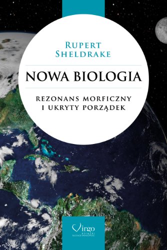 Nowa biologia: Rezonans morficzny i ukryty porządek (ZROZUMIEĆ ŚWIAT NA NOWO) von Virgo